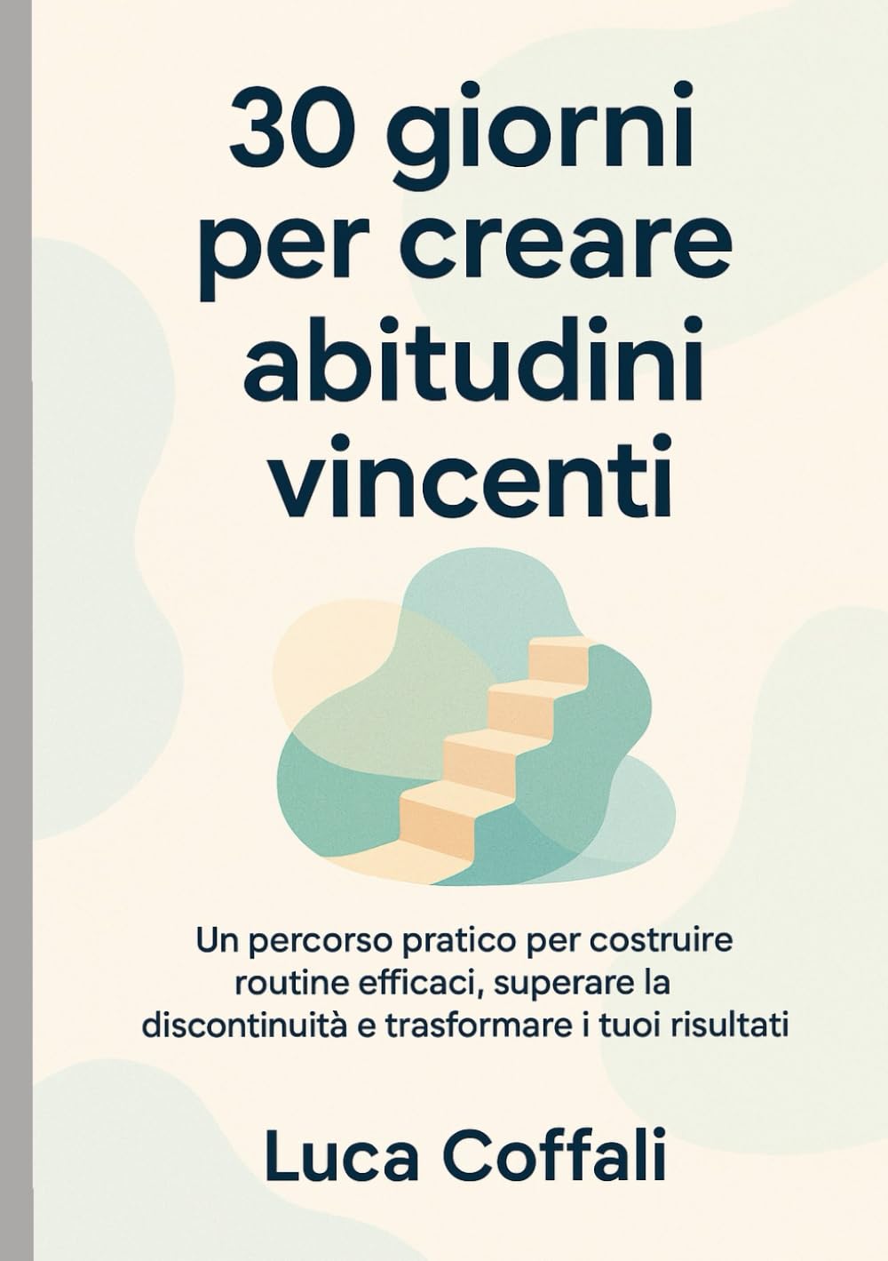 30 giorni per creare abitudini vincenti: Un percorso quotidiano per costruire abitudini sane, costanti e sostenibili