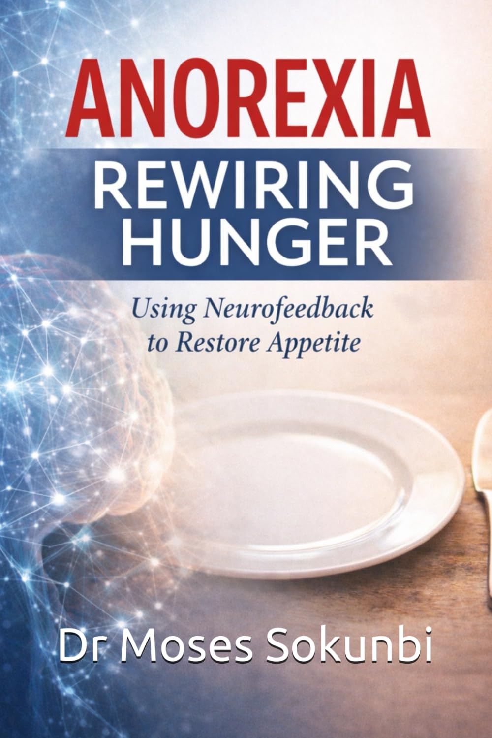 Anorexia: Rewiring Hunger: Using Neurofeedback to Restore Appetite