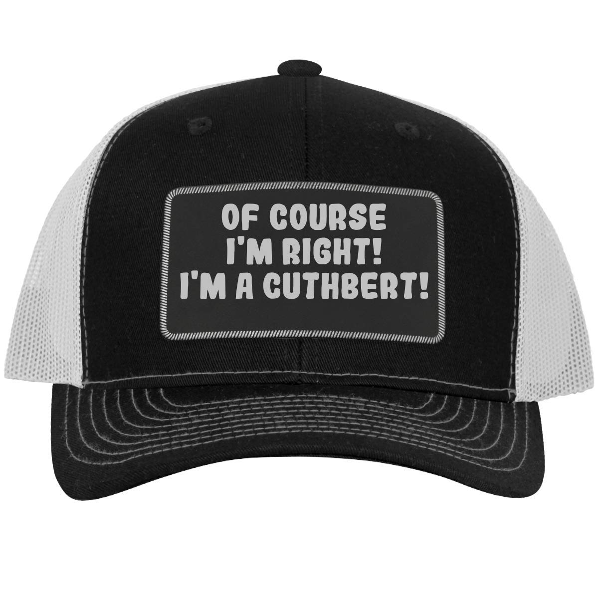 One Legging it Around of Course I'm Right! I'm A Cuthbert! - Leather Black Patch Engraved Trucker Hat