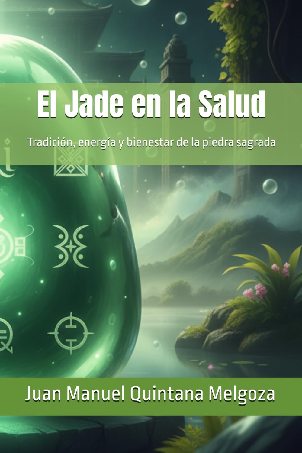 El Jade en la Salud: Tradición, energía y bienestar de la piedra sagrada