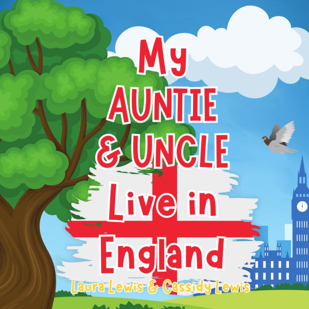 My Auntie And Uncle Live In England: A Children’s Book For Families Who Live Far Apart, Perfect For Long-Distance Family Bonding