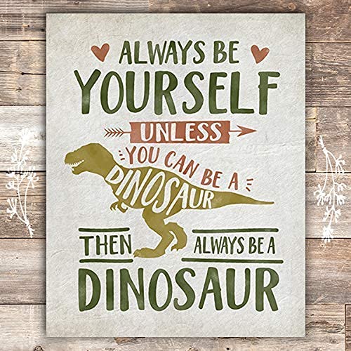 Always Be Yourself Unless You Can Be A Dinosaur Art Print - Unframed - 8x10
