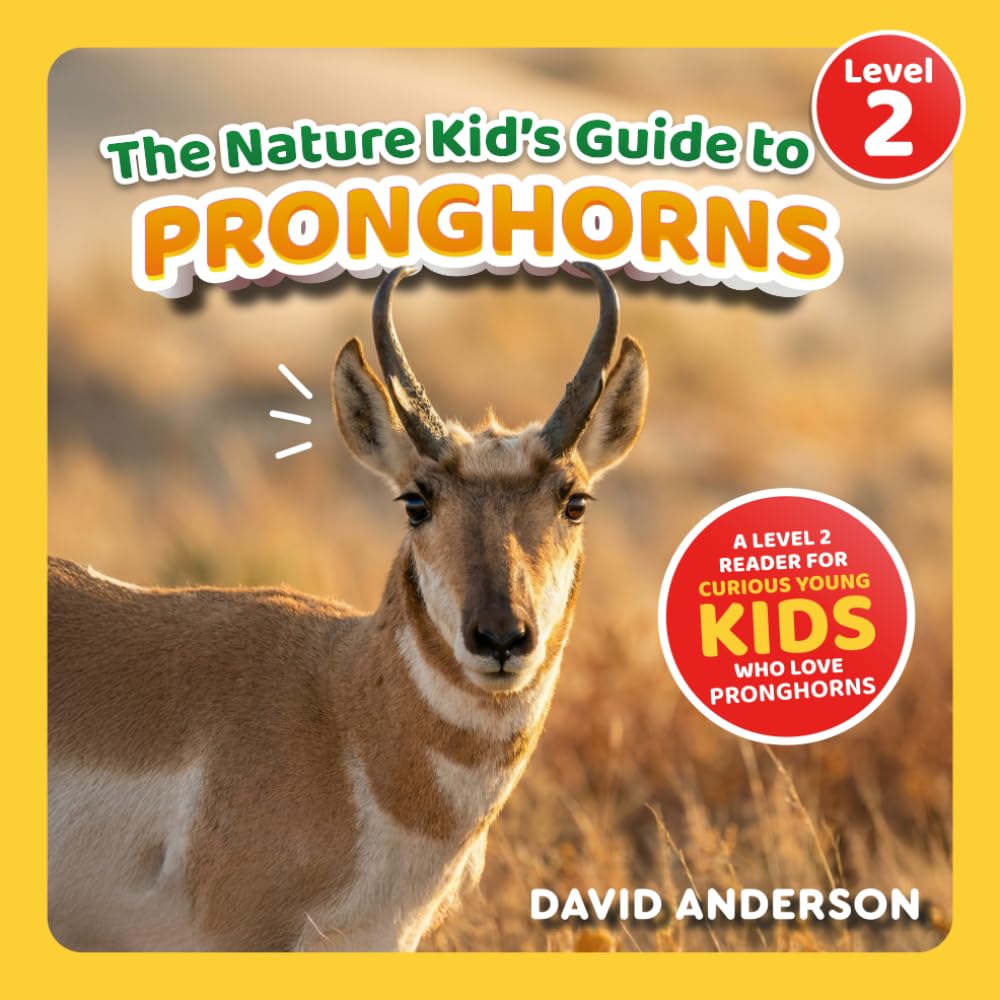 The Nature Kid's Guide to Pronghorns: A Level 2 Reader for Curious Young Kids Who Love Pronghorns! (The Nature Kid's Guide to Animals! - Level 2 Readers)