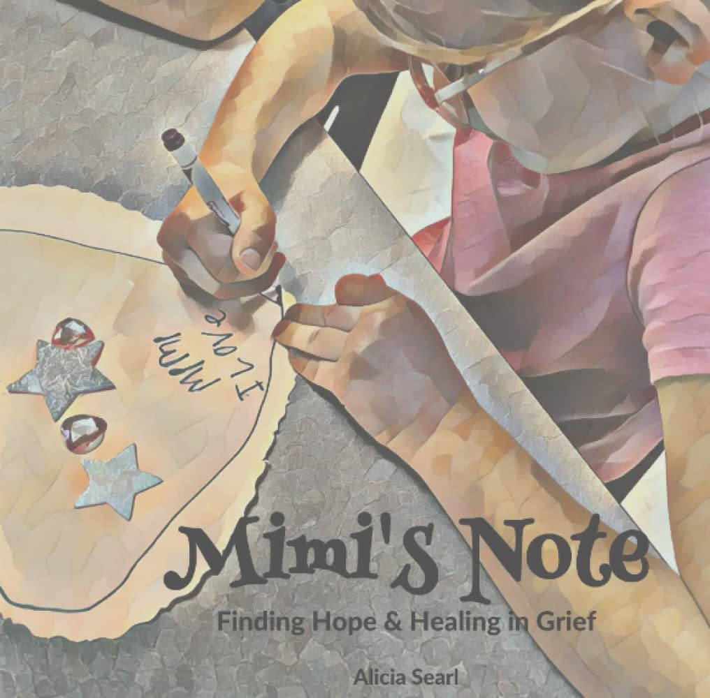 Mimi's Note: Finding Hope and Healing in Grief: Searl, Alicia ...