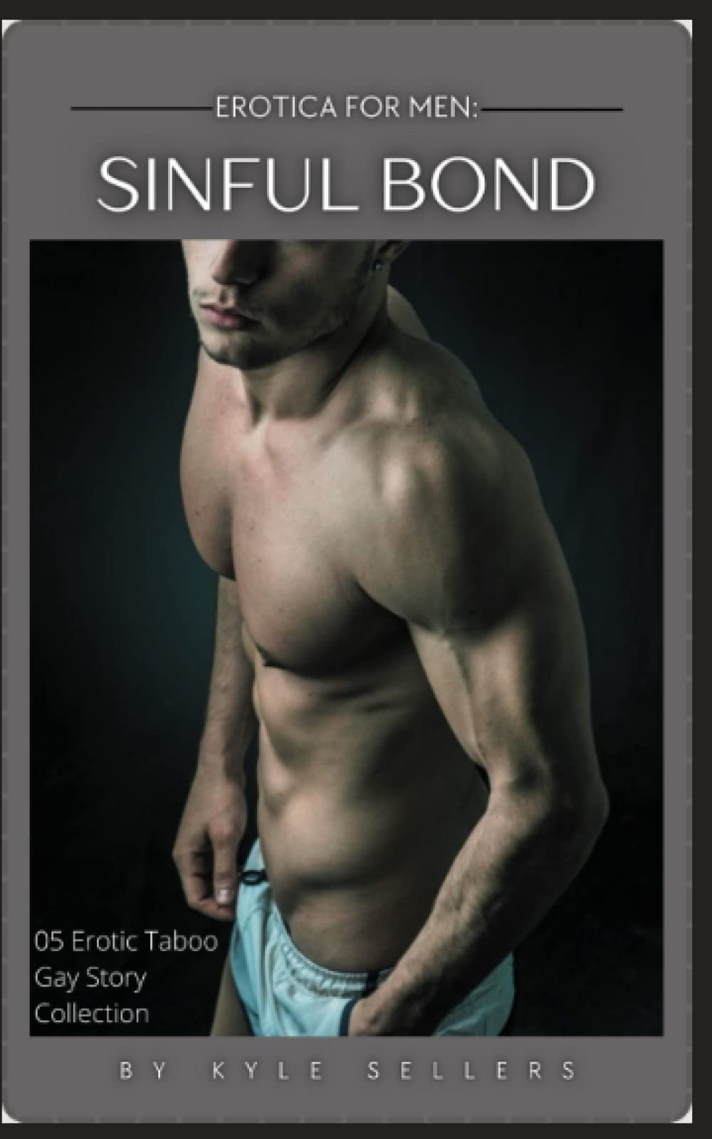 Erotica for Men: Sinful Bond: 05 Erotic Taboo Gay Story Collection