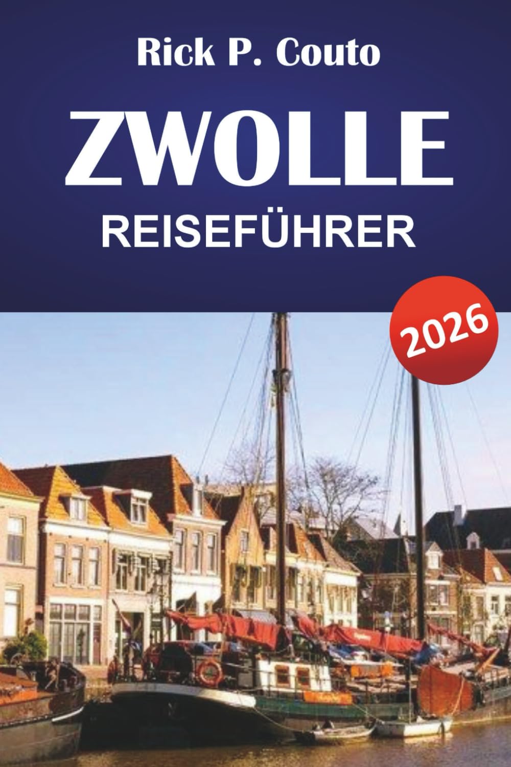 ZWOLLE REISEFÜHRER 2026: Top-Aktivitäten, historische Sehenswürdigkeiten, lokale Kultur und Outdoor-Abenteuer in den Niederlanden