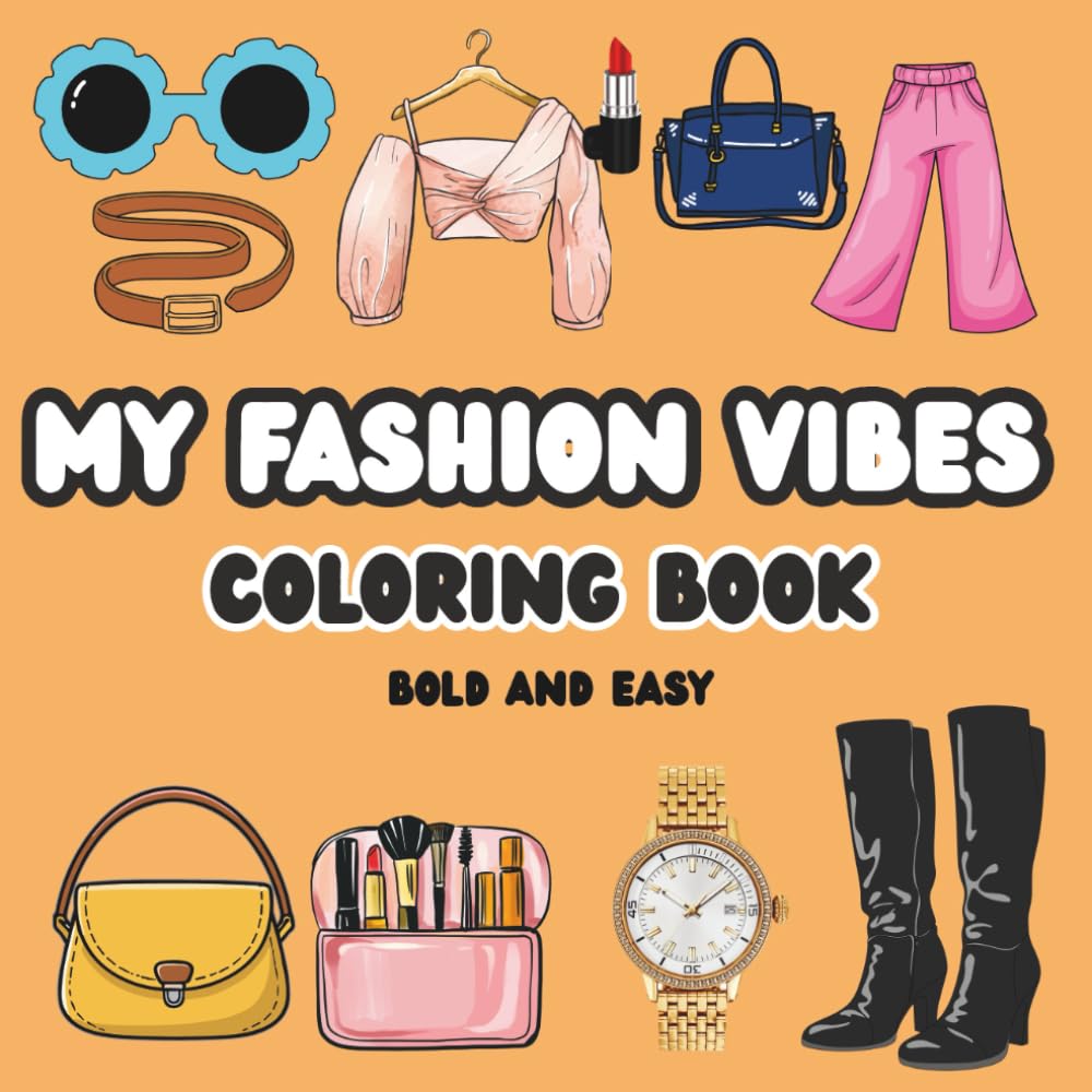 My Fashion Vibes Coloring Book: Stylish Outfits, Accessories & Total Look Designs for Relaxation