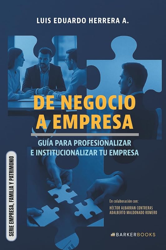 De negocio a empresa: Guía para profesionalizar e institucionalizar tu empresa (SERIE EMPRESA, FAMILIA Y PATRIMONIO) (Spanish Edition)