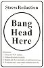 Stress Reduction - Bang Head Here Funny Tin Sign