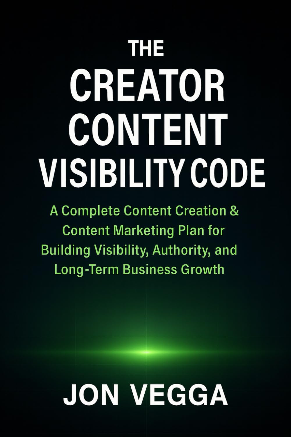 THE CREATOR CONTENT VISIBILITY CODE: A complete content creation and content marketing plan for building visibility, authority, and long-term business growth (The Online Visibility Series)