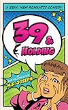 39 & Holding: A Sexy, New Romantic Comedy