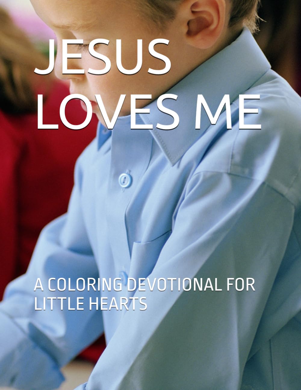 JESUS LOVES ME: A COLORING DEVOTIONAL FOR LITTLE HEARTS