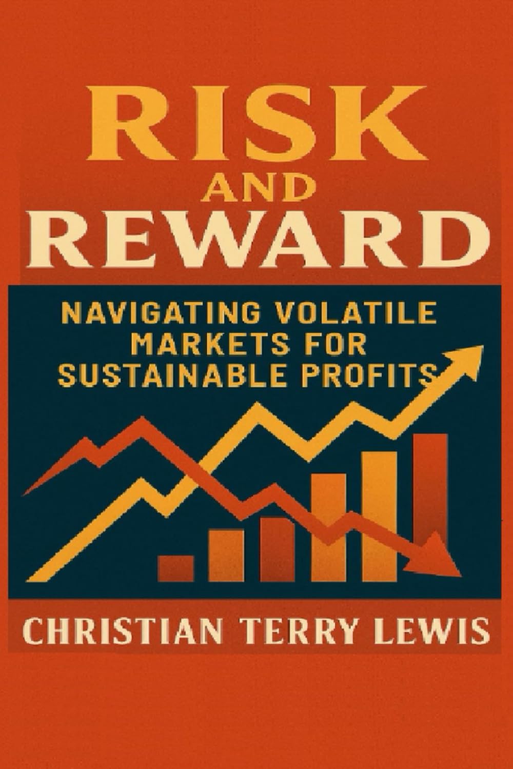 Risk and Reward: Navigating Volatile Markets for Sustainable Profits