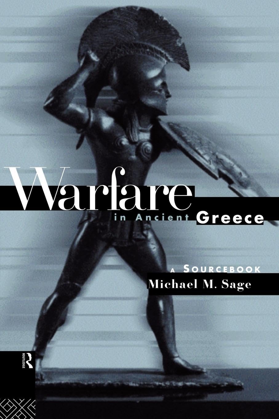 Warfare in Ancient Greece: A Sourcebook (Routledge Sourcebooks for the Ancient World) 1st Edition
