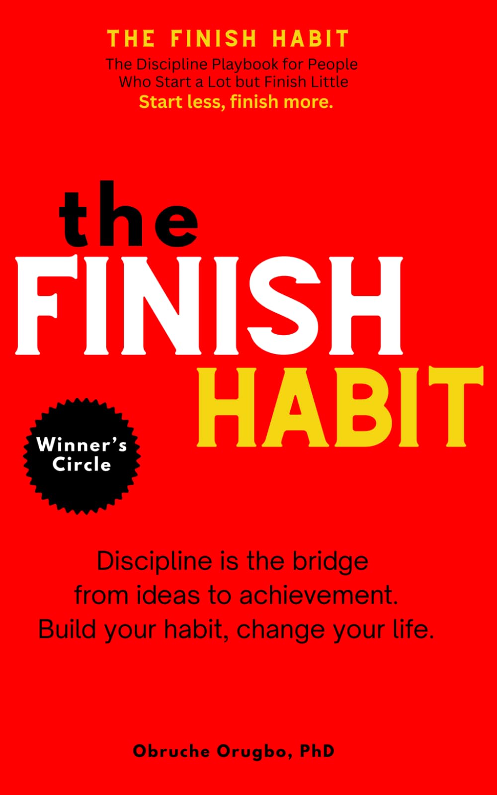 The Finish Habit: The Discipline Playbook for People Who Start a Lot but Finish Little
