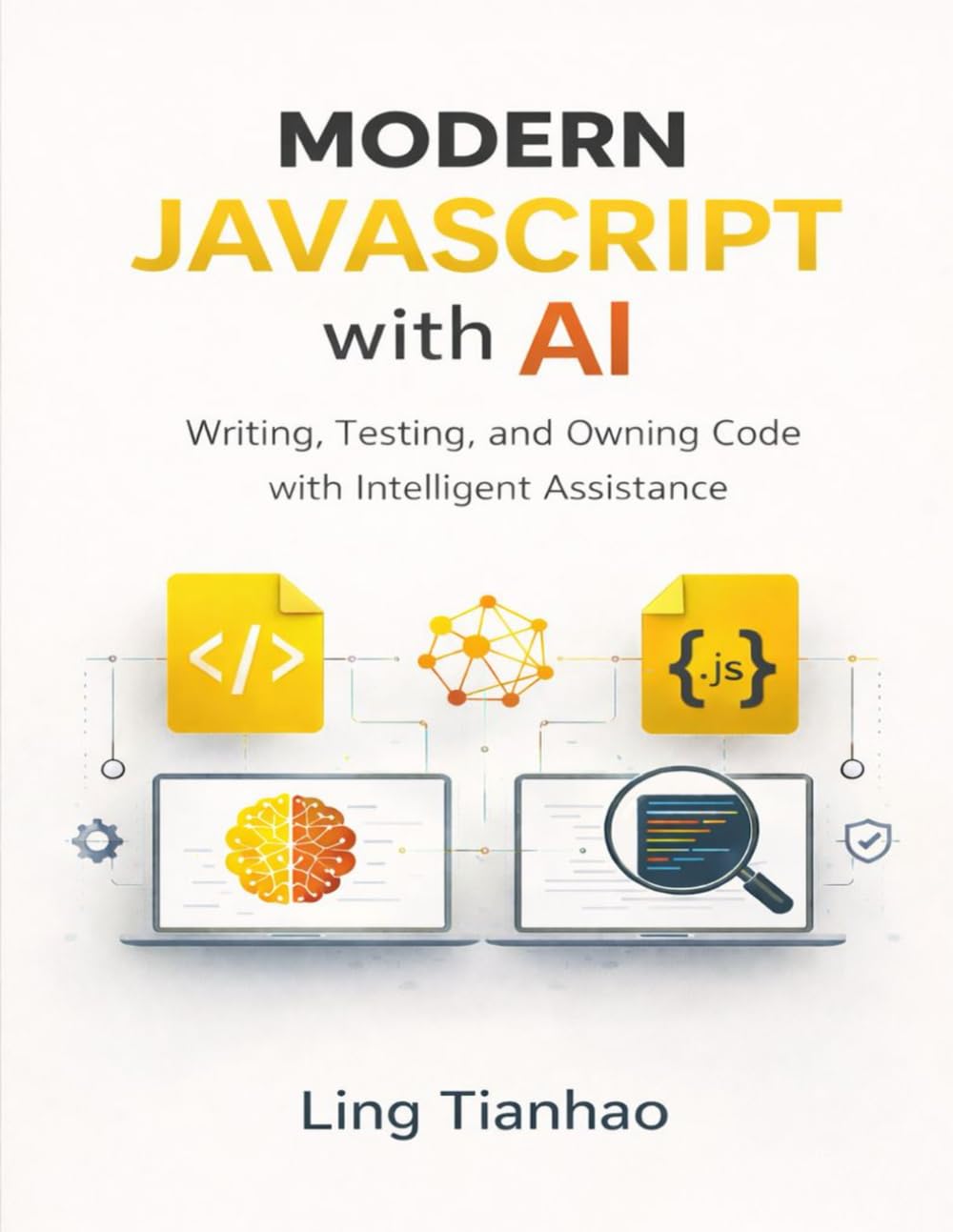 Modern JavaScript with AI: Writing, Testing, and Owning Code with Intelligent Assistance (Modern Programming with AI)