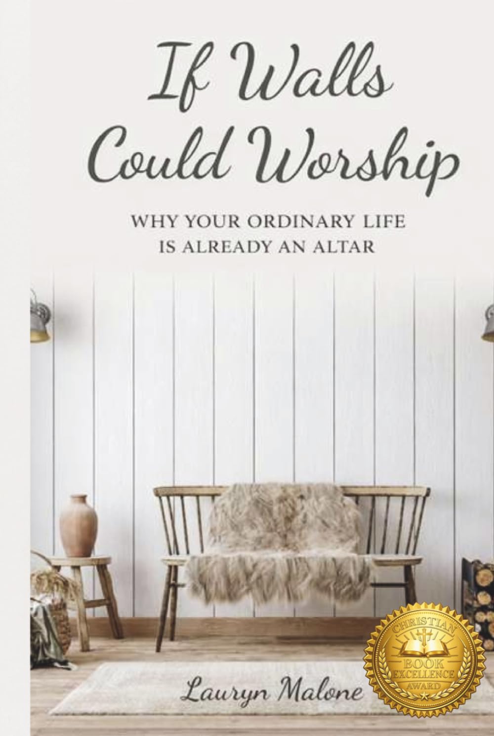 If Walls Could Worship: Why Your Ordinary Life is Already an Altar