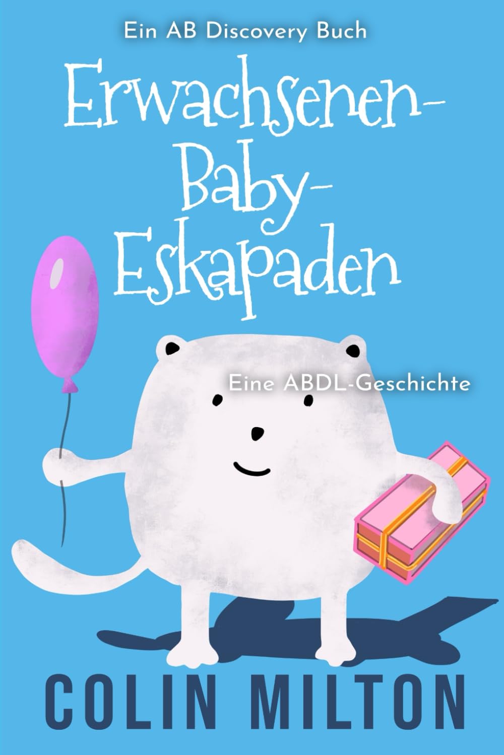 Erwachsenen-Baby-Eskapaden: Ein ABDL-Femdom-Regressionsbuch