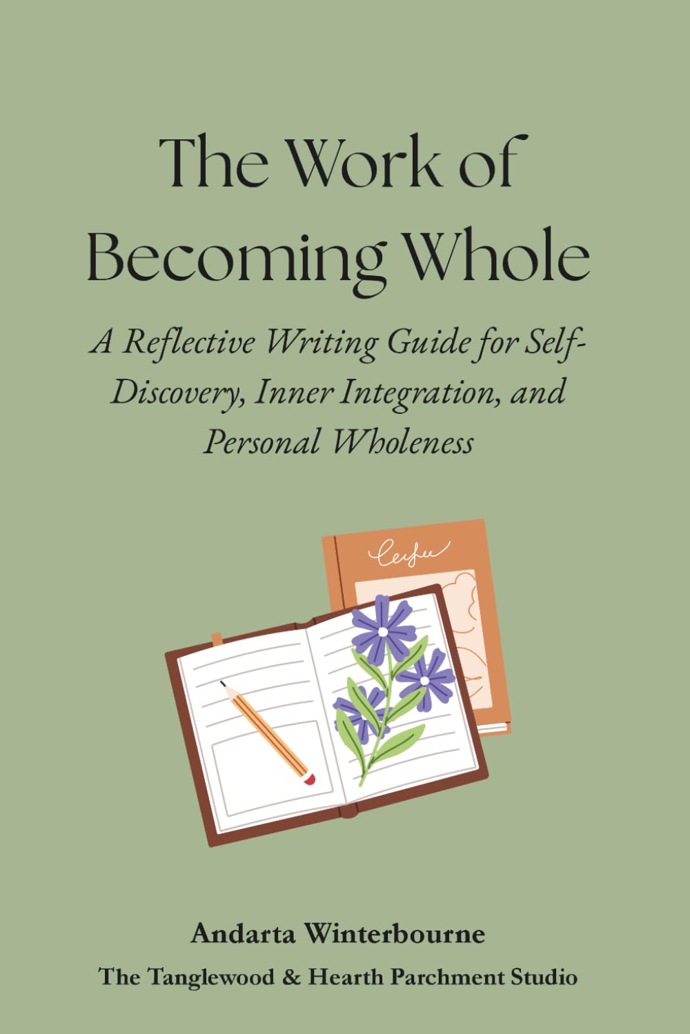 The Work of Becoming Whole: A Reflective Writing Guide for Self-Discovery, Inner Integration, and Personal Wholeness (The Becoming Your Ideal Self ... Quiet Self-Recognition and Inner Alignment)