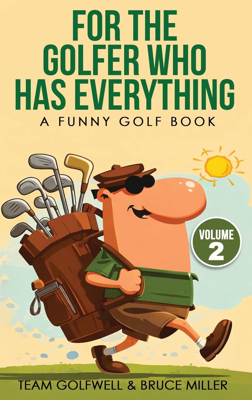 For the Golfer Who Has Everything Volume 2: A Funny Golf Book (For People Who Have Everything)