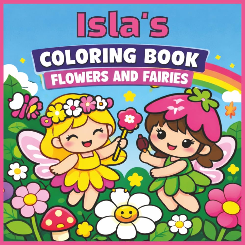 Coloring Book - Flowers and Fairies: Isla, Fairy, Florals, Girly, Kawaii, Bold and Easy, Relaxation, 40 Colouring Pages, 8.5 x8.5 inches, Paperback, Birthday, Gift, Christmas, Stocking Stuffer