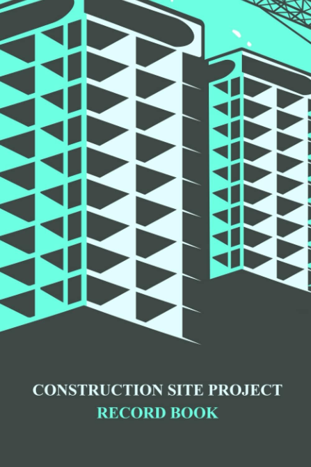 Construction Site Project Record Book: Daily Log Book for Tracking Date, Contract Number, Location, Project Manager, Weather, Temperature, Workers on ... and Work Completed - Building Cover