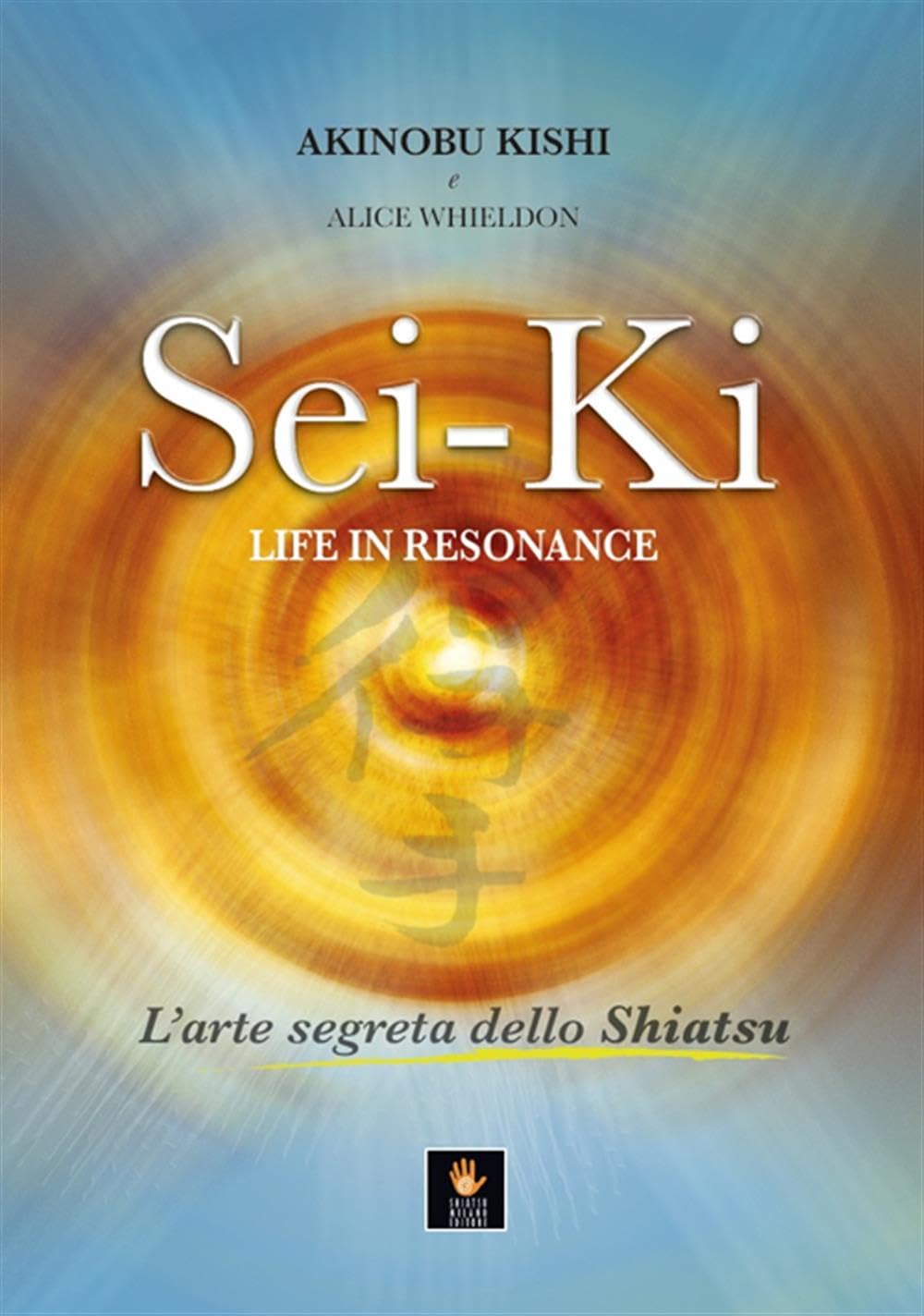 Sei-Ki. Life In Resonance. L'arte Segreta Dello Shiatsu - 4