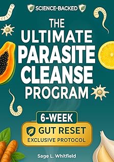 The Ultimate Parasite Cleanse Program: A 6-Week Natural At-Home Detox to Eliminate Hidden Parasites, Flatten Your Belly and Restore Lasting Vitality & Clarity—With Herbal Remedies & 15-Minute Recipes