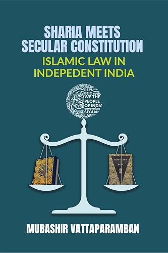 SHARIA MEETS SECULAR CONSTITUTION : ISLAMIC LAW IN INDEPEDENT INDIA