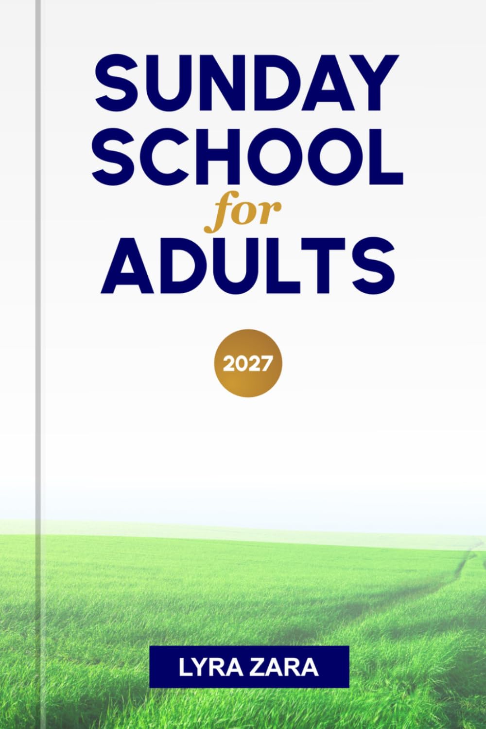 SUNDAY SCHOOL FOR ADULTS 2027: A Year of Bible Study for Christians Seeking Deeper Faith and Spiritual Growth.