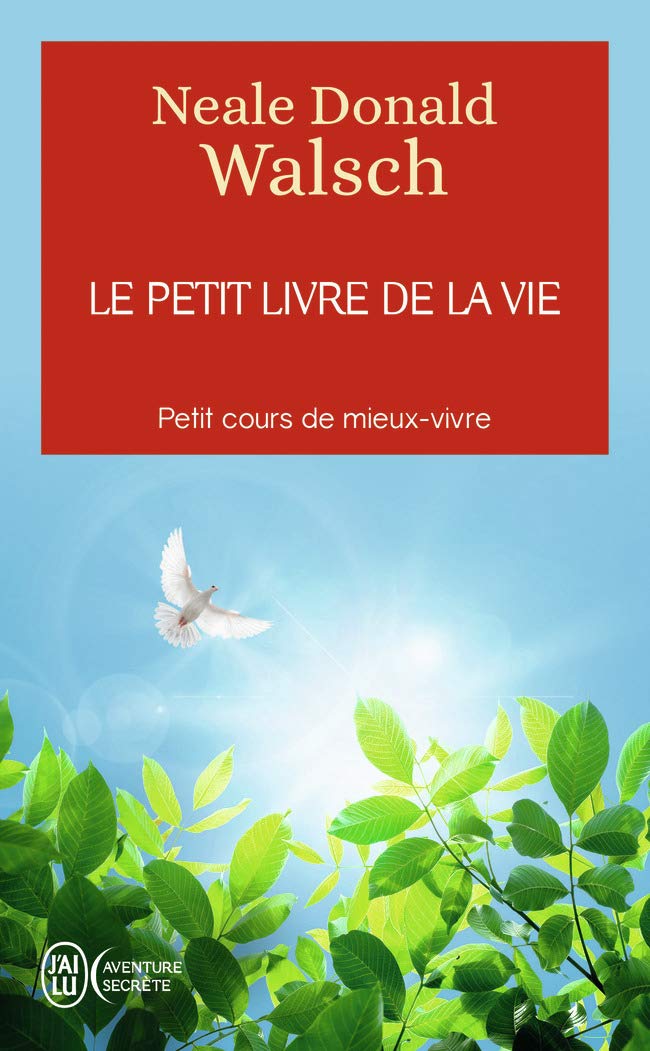 Le petit livre de la vie: Petit cours de mieux-​vivre