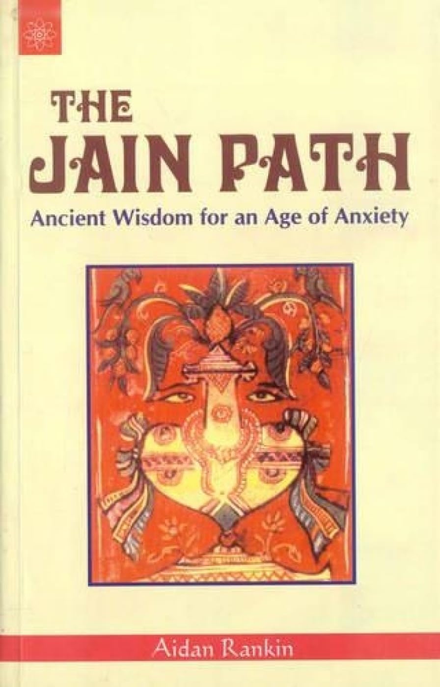 The Jain Path: Ancient Wisdom for an Age of Anxiety