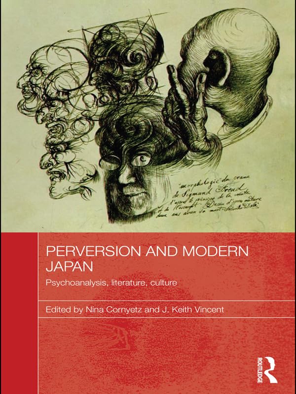 Perversion and Modern Japan: Psychoanalysis, Literature, Culture (Routledge Contemporary Japan Series)      1st Edition, Kindle Edition
