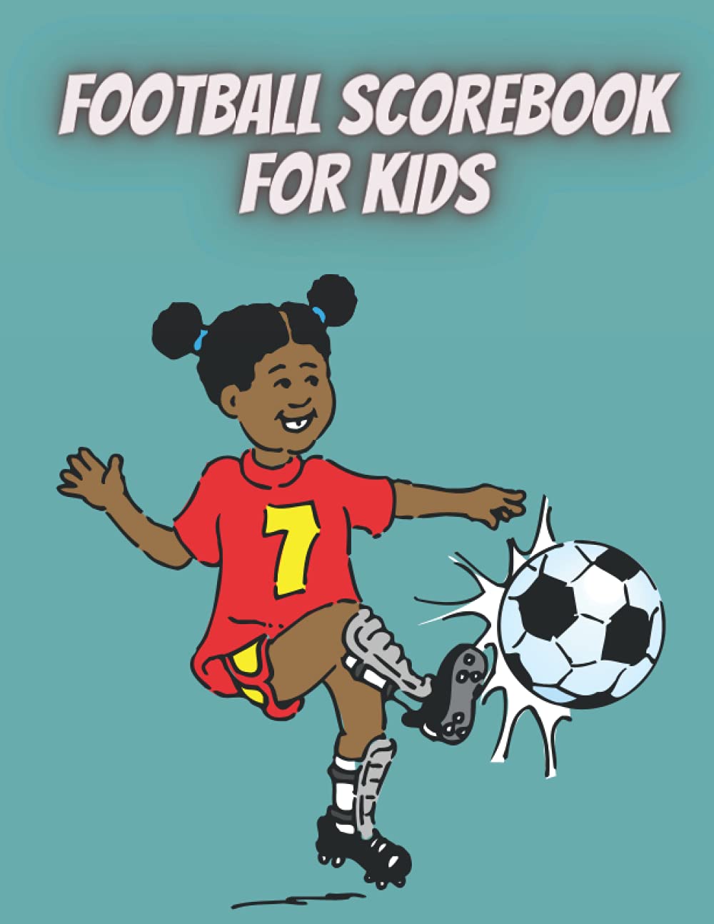 Football scorebook for kids: Soccer Training and Score Record Log Sheet| Scoring Notebook Journal |Gifts for Footballers,Coaches for Outdoor ... boyfriend, coaches, seniors, team, players