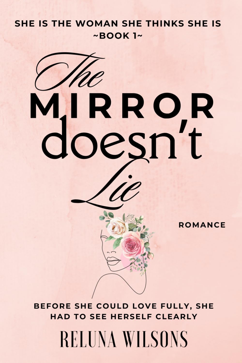 She Is the Woman She Thinks She Is Series: BOOK 1 - The Mirror Doesn't Lie: Before she could love fully, she had to see herself clearly
