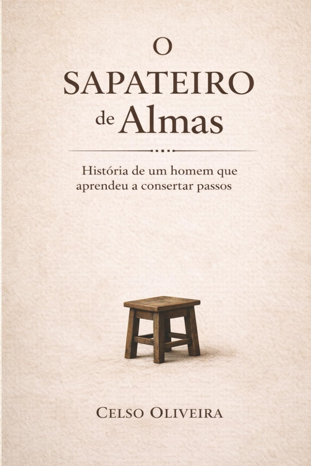 O Sapateiro de Almas: História de um homem que aprendeu a consertar passos