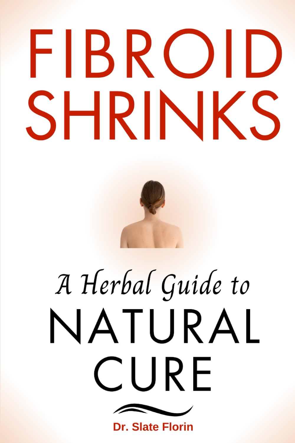 Fibroid Shrinks: A Herbal Guide to Natural Cure