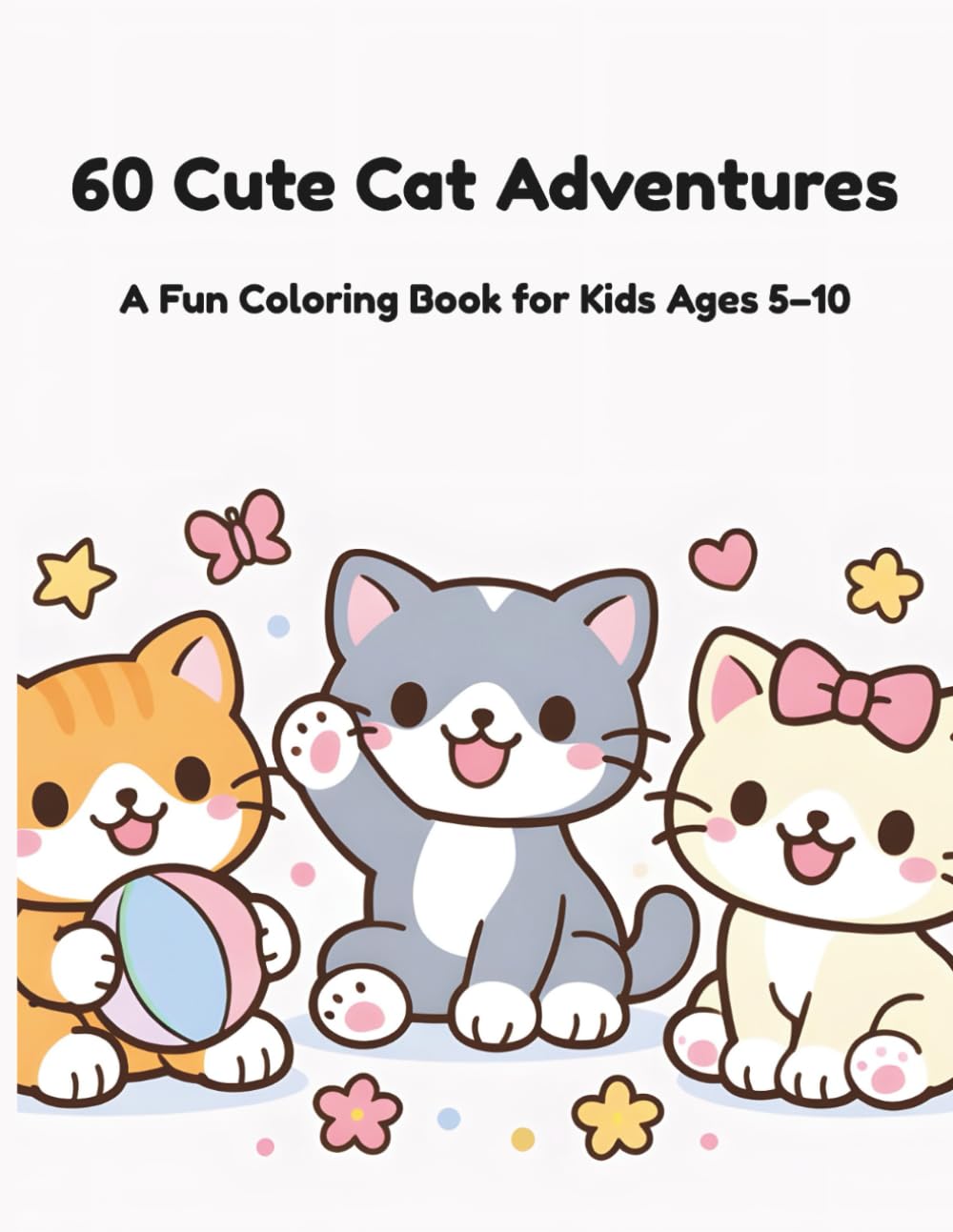 60 Cute Cat Adventures: A Fun Coloring Book for Kids Ages 5–10