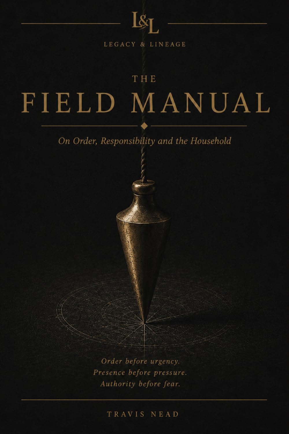 The Field Manual: On Order, Responsibility, and the Household (Legacy & Lineage)