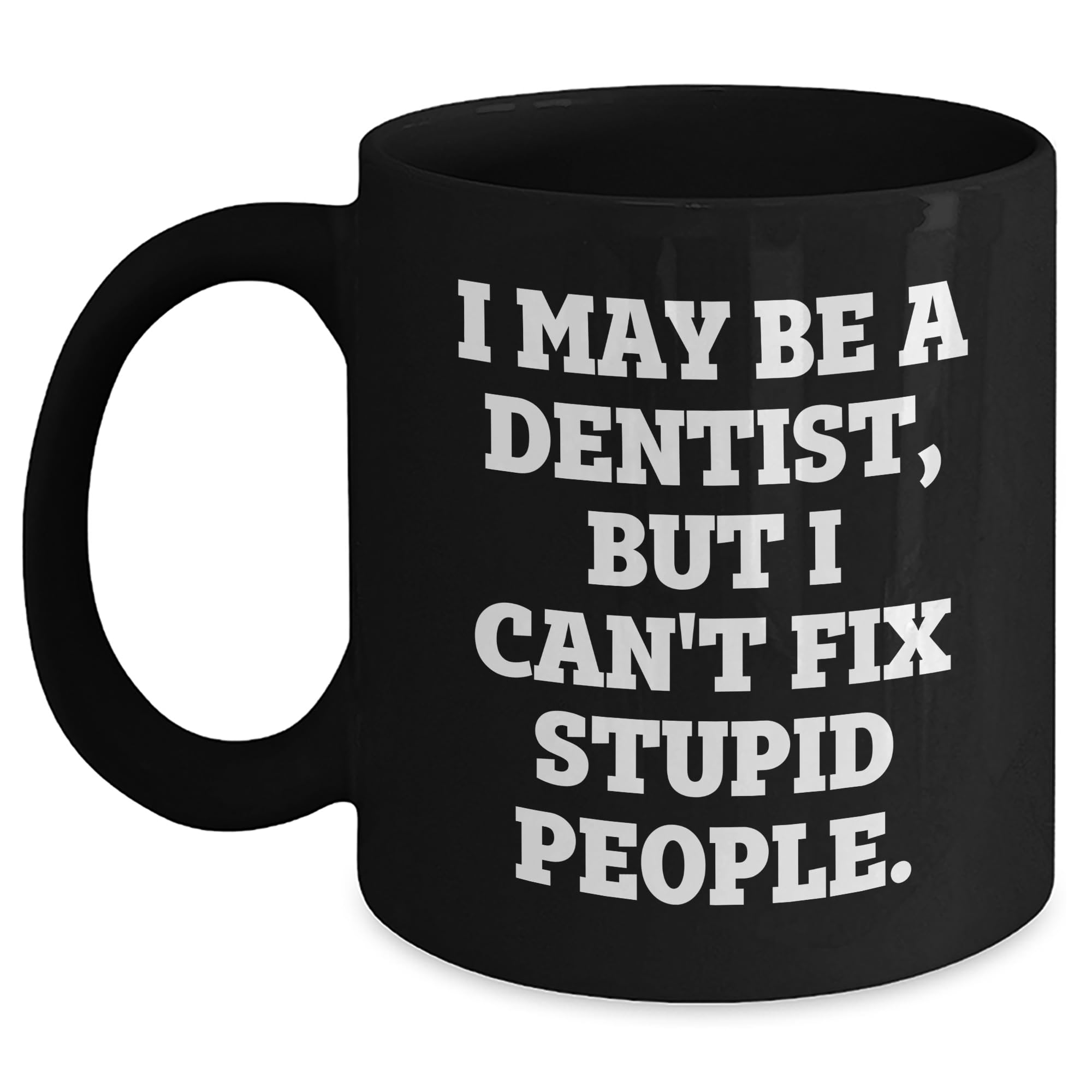 Funny Dentist Quote Black Coffee Mug Gifts from Mom to Dentist Mom — funny ceramic mug from ShopProudGifts
