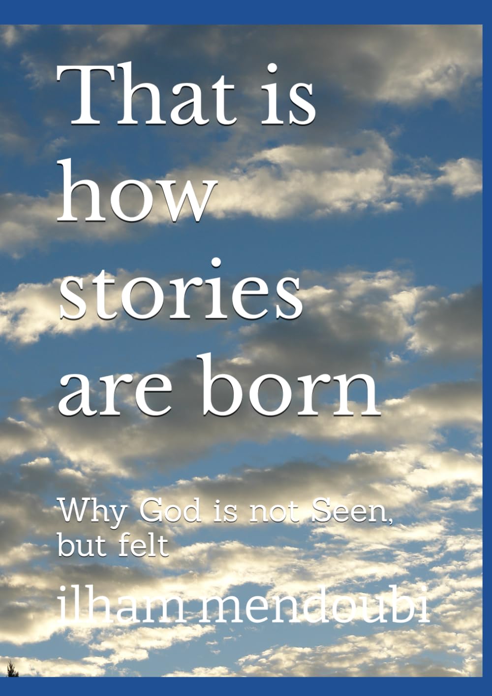 That is how stories are born: Why God is not Seen, but felt