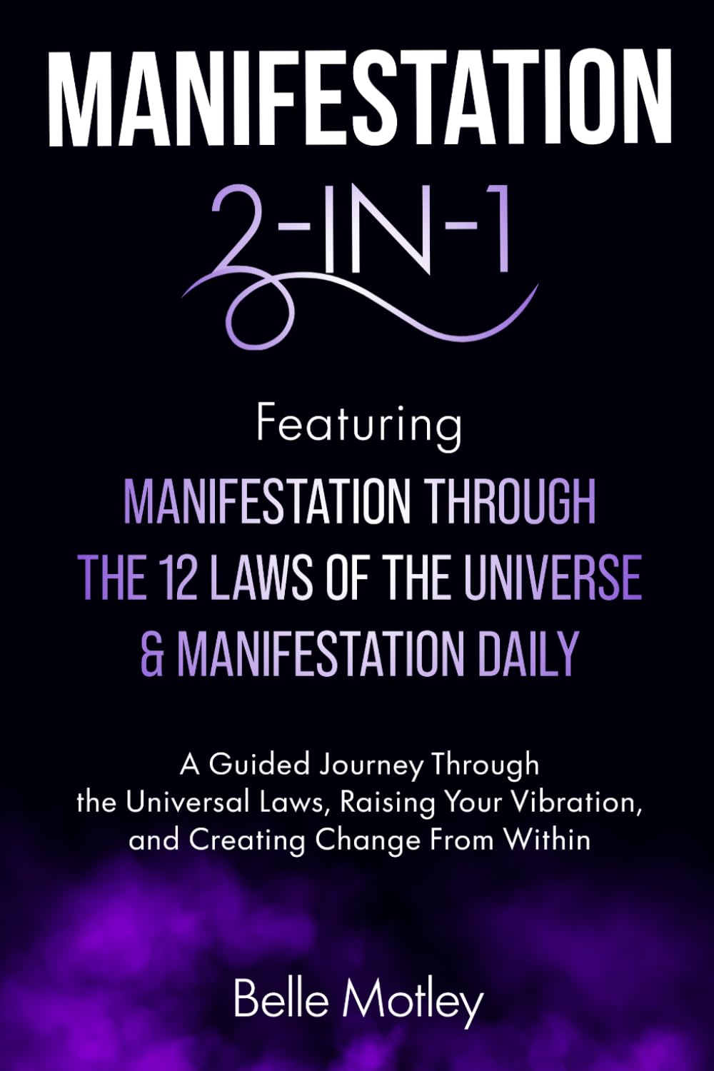 Manifestation 2-in-1 Featuring Manifestation Through the 12 Laws of the Universe & Manifestation Daily: A Guided Journey Through the Universal Laws to ... (Spiritual Guidance: An Awakening Journey)