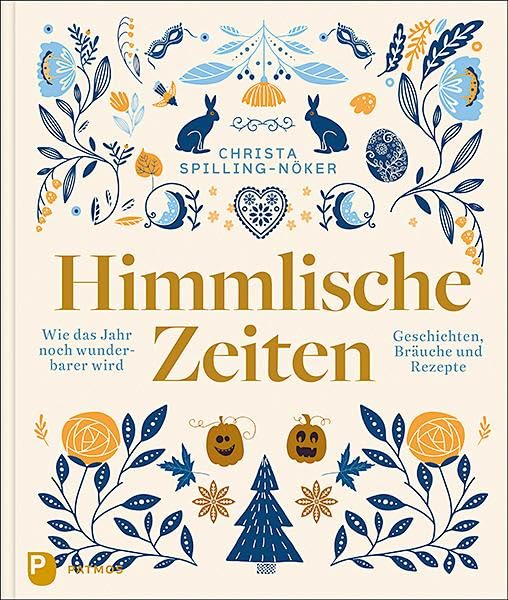 Himmlische Zeiten: Wie das Jahr noch wunderbarer wird. Geschichten, Bräuche und Rezepte