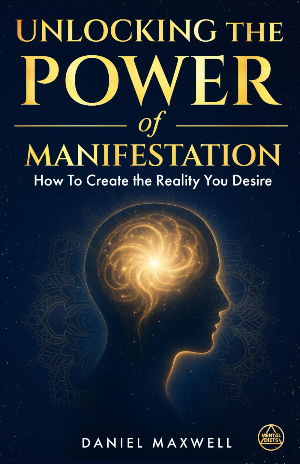 Unlocking the Power of Manifestation: How To Create the Reality You Desire