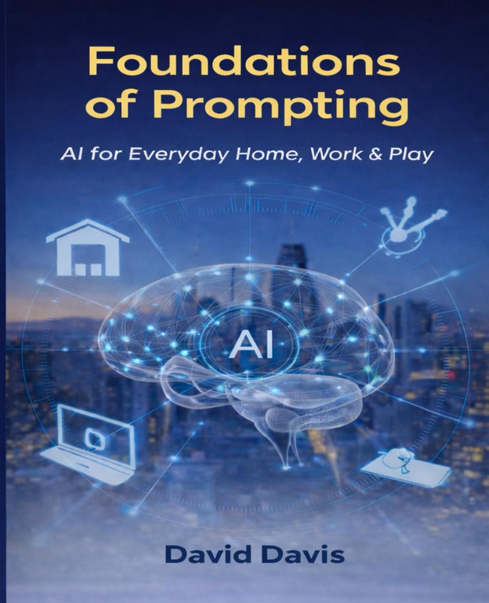 Foundations of Prompting: AI for Home, Work & Play