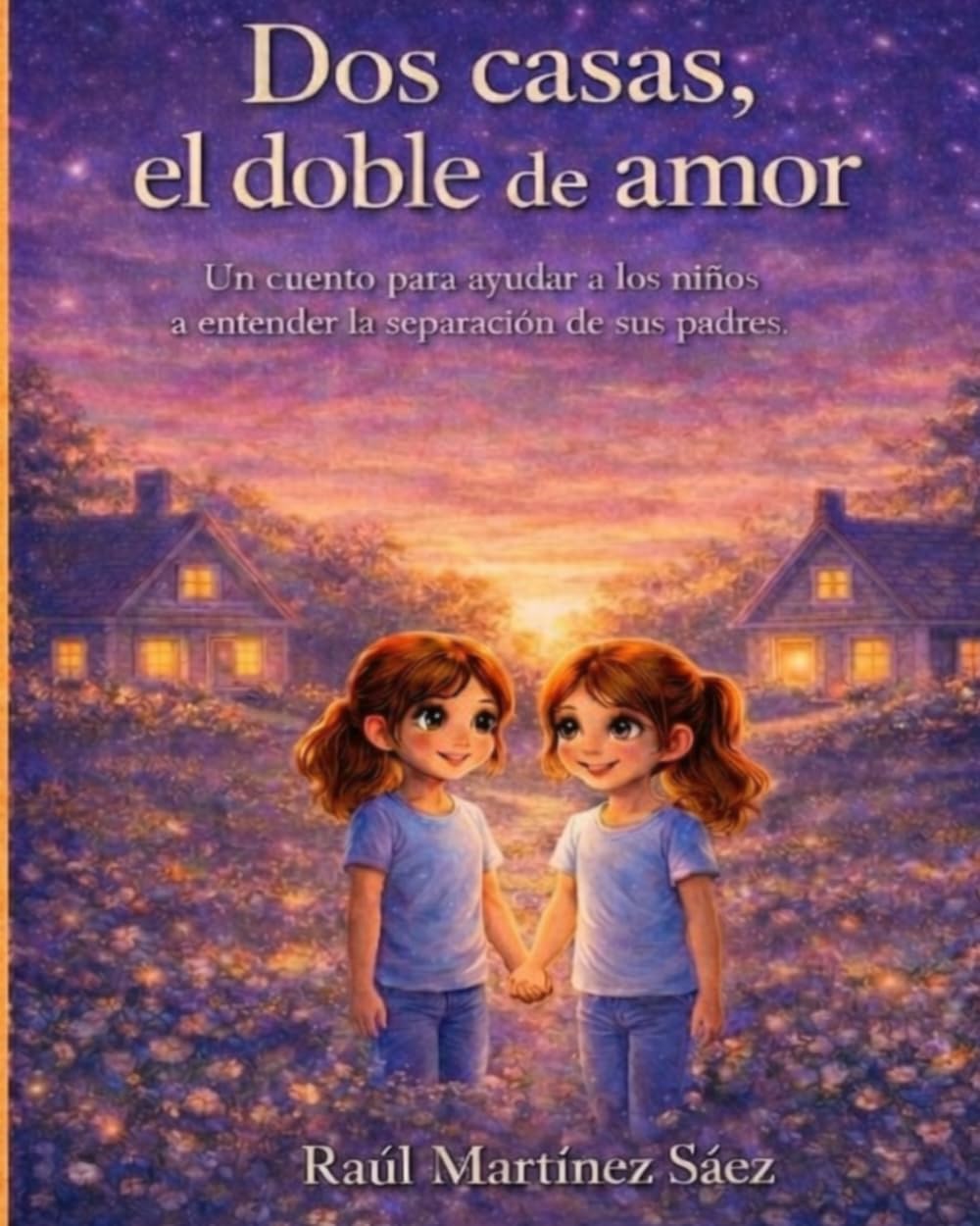Dos casas,el doble de amor: Un cuento para ayudar a los niños a entender la separación