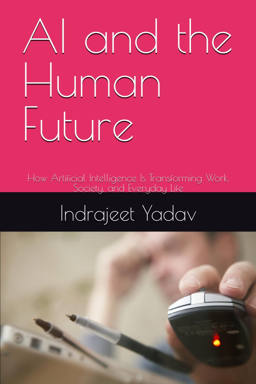 AI and the Human Future: How Artificial Intelligence Is Transforming Work, Society, and Everyday Life