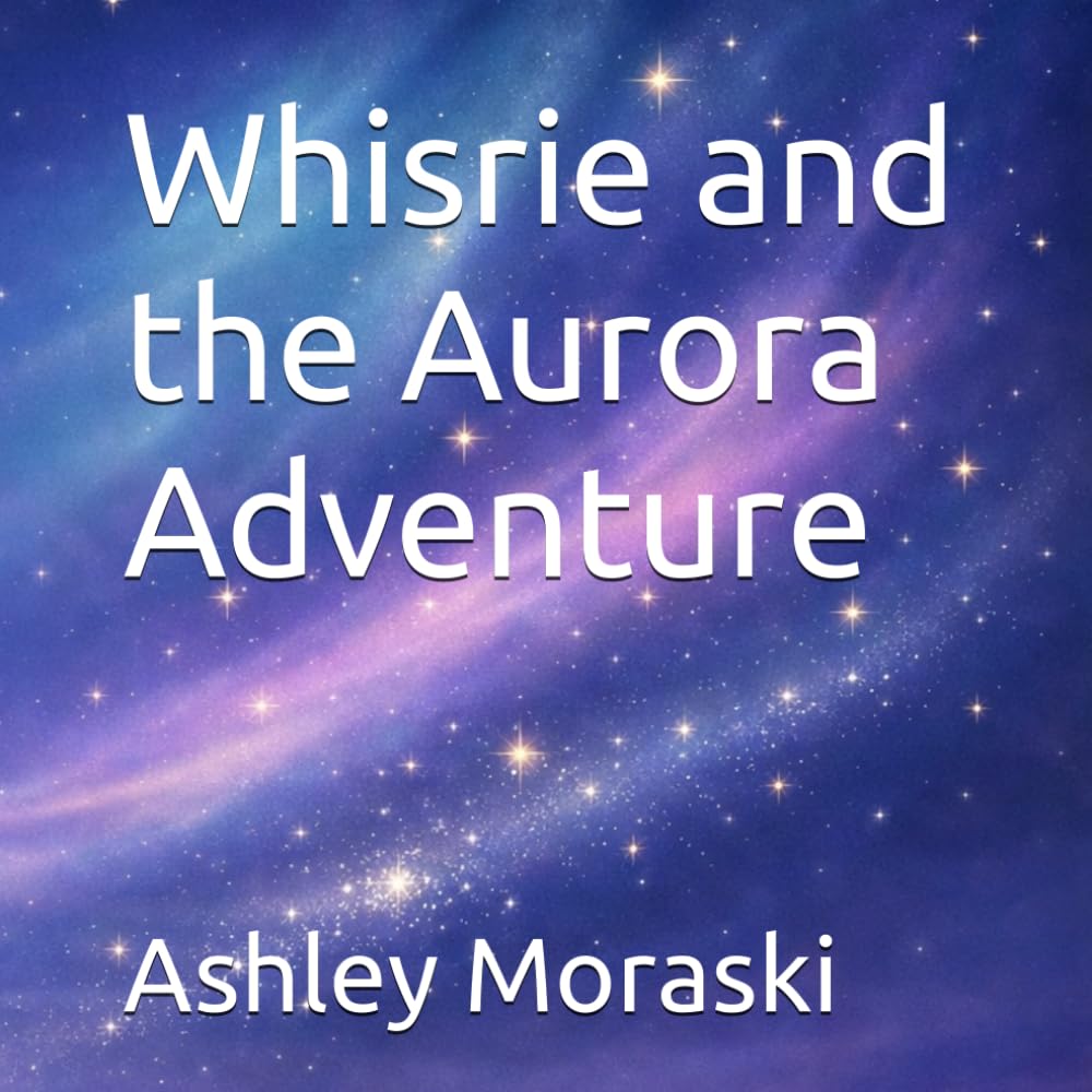 Whisrie and the Aurora Adventure : Quick Bedtime Story for Tired Parents (Whisrie - Bedtime Stories for Brave Little Dreamers)