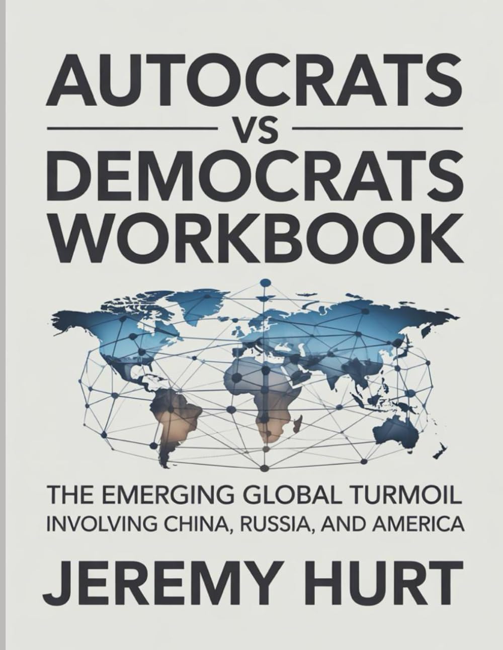Autocrats Vs Democrats Workbook: The Emerging Global Turmoil Involving China, Russia, and America