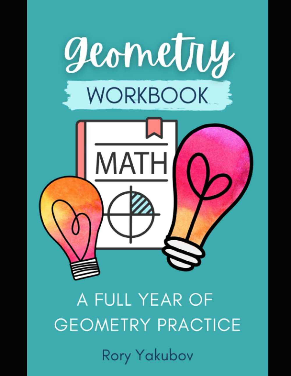 Geometry Workbook - For Teachers, Tutors, and Parents: Perfect for in-class work, tutoring, etc. (HS Math Resources)